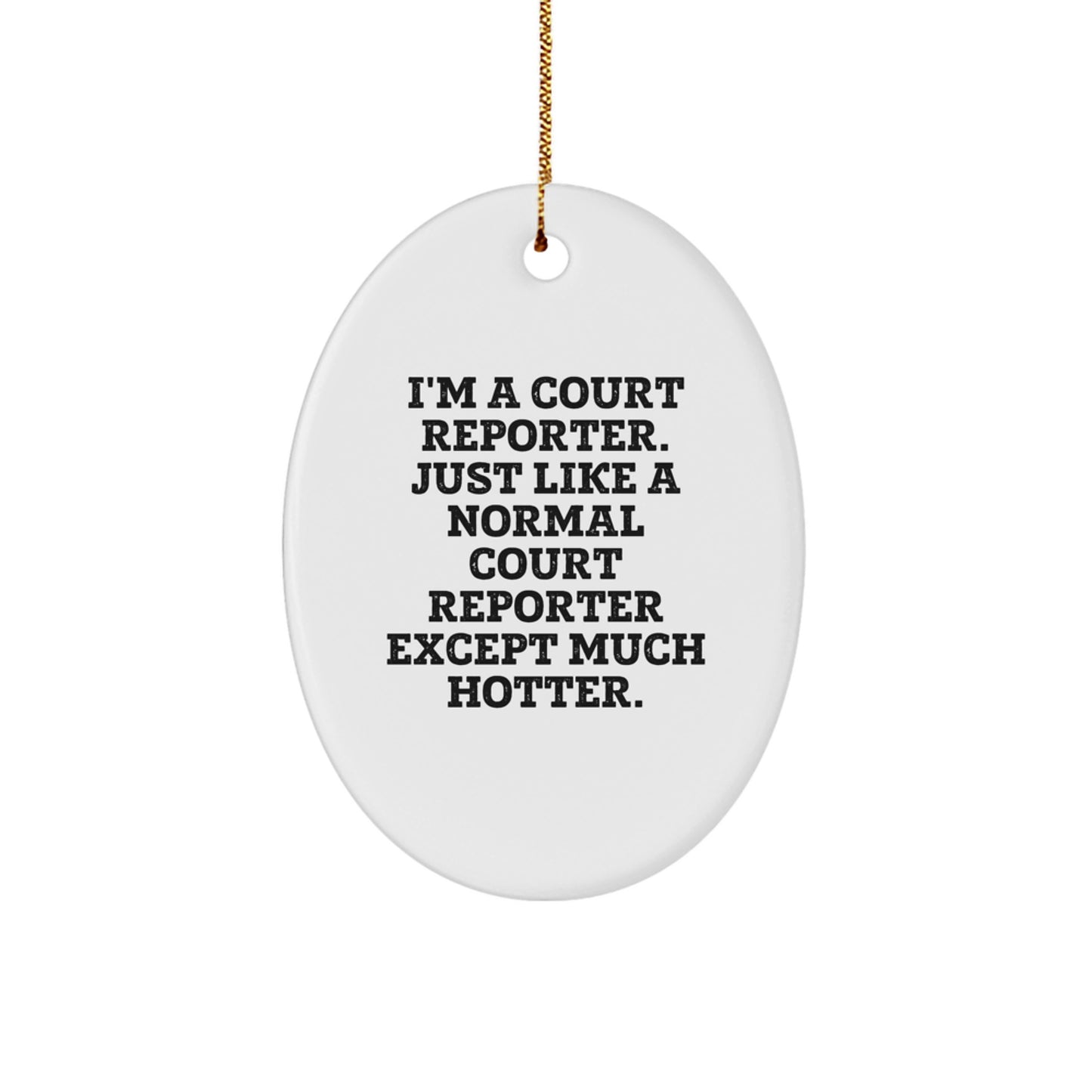 Court Reporter Funny Gift, Oval Ornament Christmas Unique Gifts from Friends for Court Reporter, I'm A Court Reporter Except Much Hotter. - Image 1
