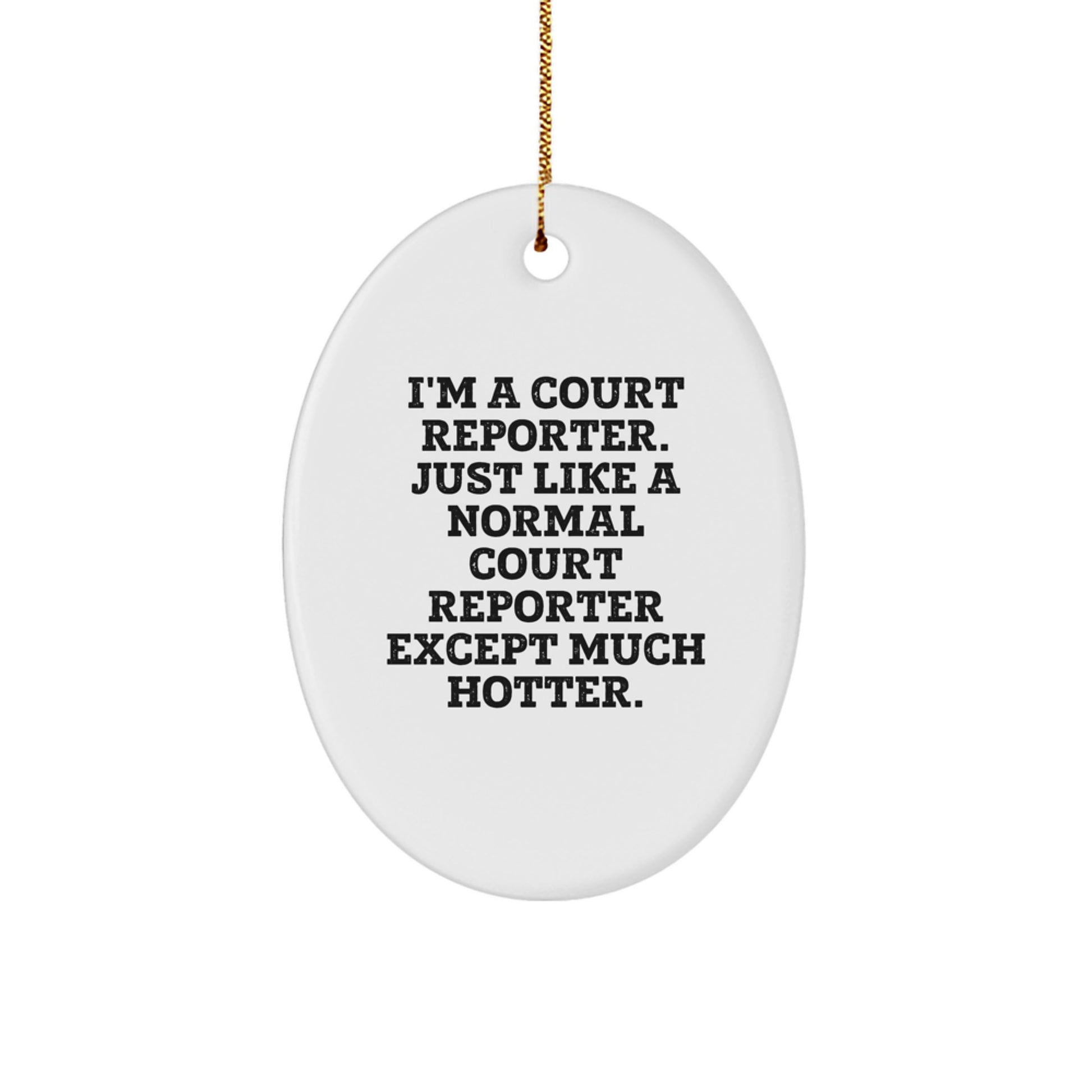 Court Reporter Funny Gift, Oval Ornament Christmas Unique Gifts from Friends for Court Reporter, I'm A Court Reporter Except Much Hotter. - Image 1