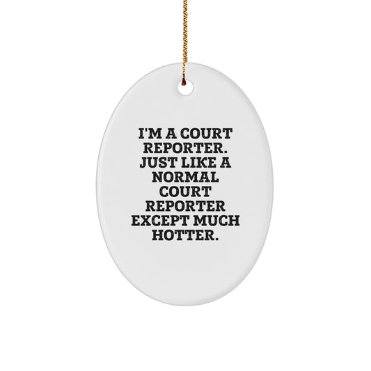 Court Reporter Funny Gift, Oval Ornament Christmas Unique Gifts from Friends for Court Reporter, I'm A Court Reporter Except Much Hotter. - Image 1
