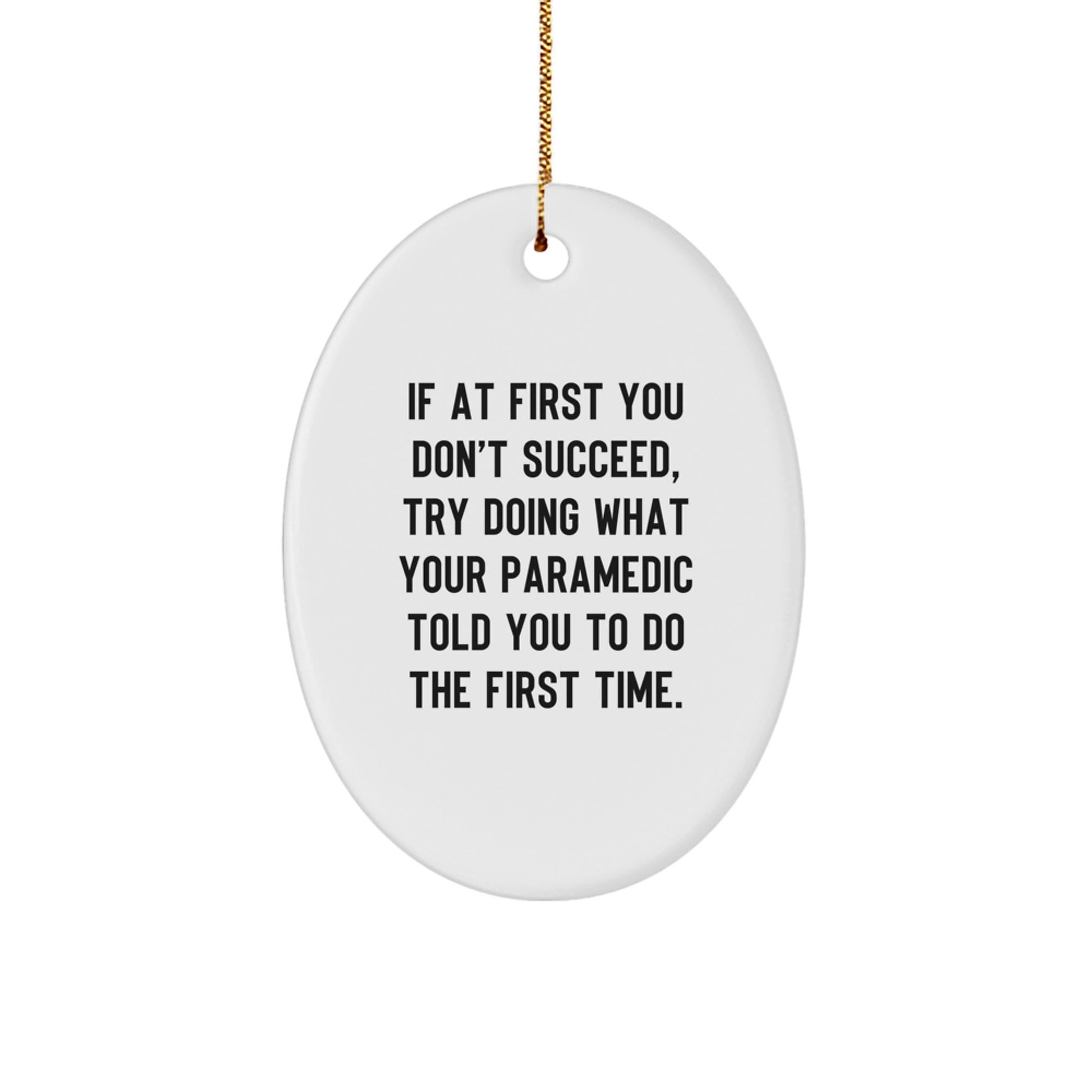 Rescue Worker Humor Oval Ornament, Gifts from Friends and Family, If At First You Don't Succeed, Try Doing What Your Rescue Worker Told You To Do The First Time., Christmas Unique Gifts - Image 1