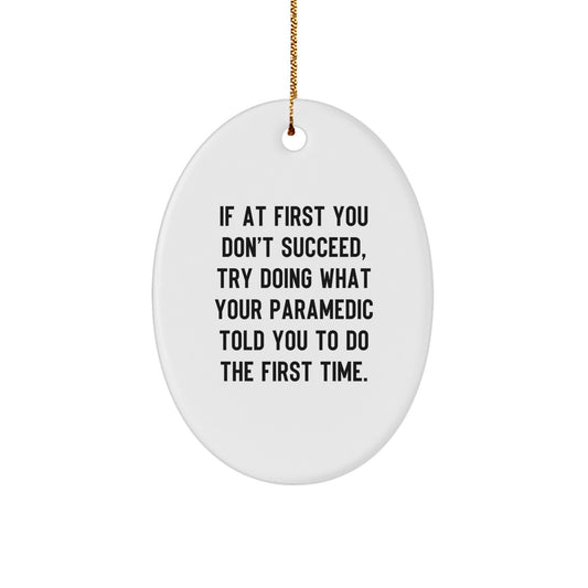 Rescue Worker Humor Oval Ornament, Gifts from Friends and Family, If At First You Don't Succeed, Try Doing What Your Rescue Worker Told You To Do The First Time., Christmas Unique Gifts - Image 1