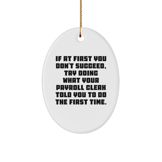 Funny Payroll Clerk Gifts - Oval Ornament with Quote 'If At First You Don't Succeed...' - Gifts from Friends for Payroll Clerk - Image 1