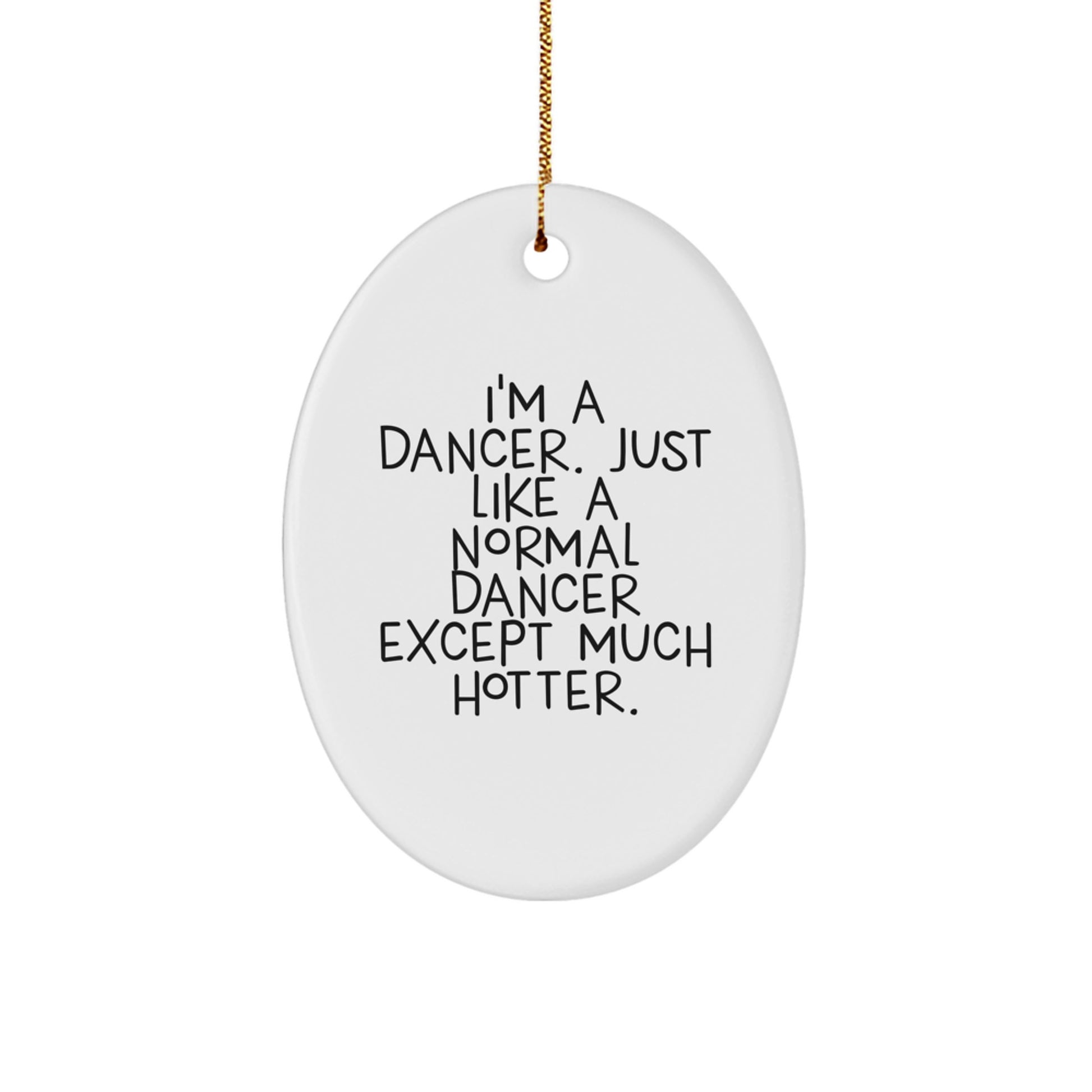 Funny Dancer Gifts from Friends for Dancers - Unique Oval Ornament with I'm A Dancer Quote, Christmas Decorations, Hotter Than Normal Dancers - Image 1