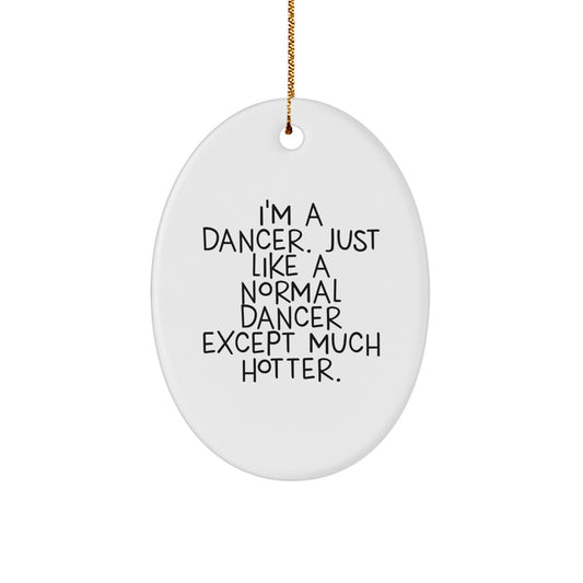 Funny Dancer Gifts from Friends for Dancers - Unique Oval Ornament with I'm A Dancer Quote, Christmas Decorations, Hotter Than Normal Dancers - Image 1