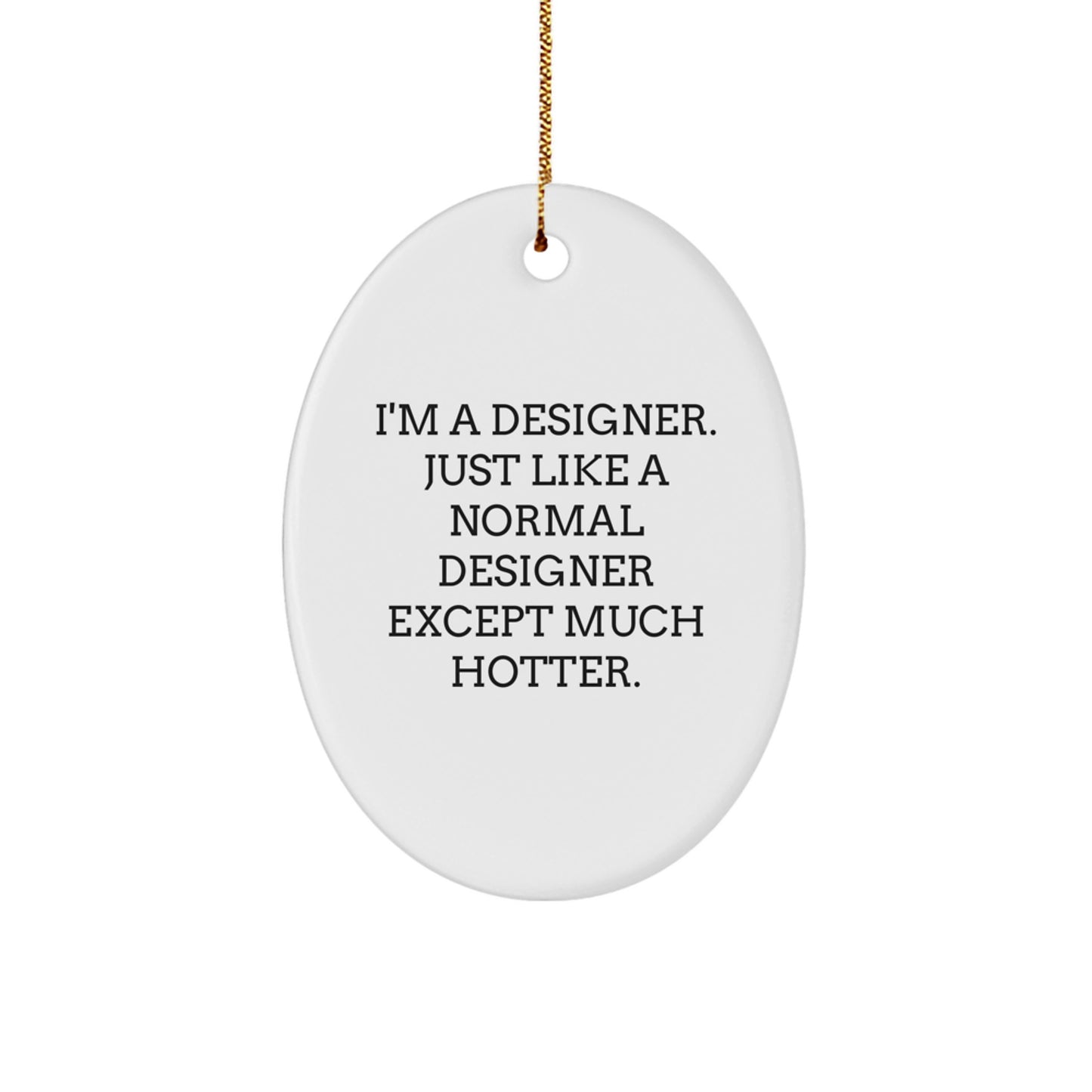 Designer Gifts from Men to Friends - Oval Ornament with Funny Quote 'I'm A Designer' - Unique Christmas Unique Gifts for Women - Oval Shaped Decor - Image 1