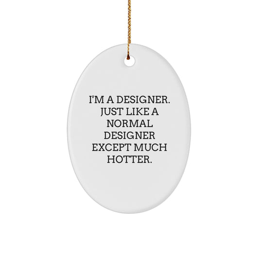 Designer Gifts from Men to Friends - Oval Ornament with Funny Quote 'I'm A Designer' - Unique Christmas Unique Gifts for Women - Oval Shaped Decor - Image 1