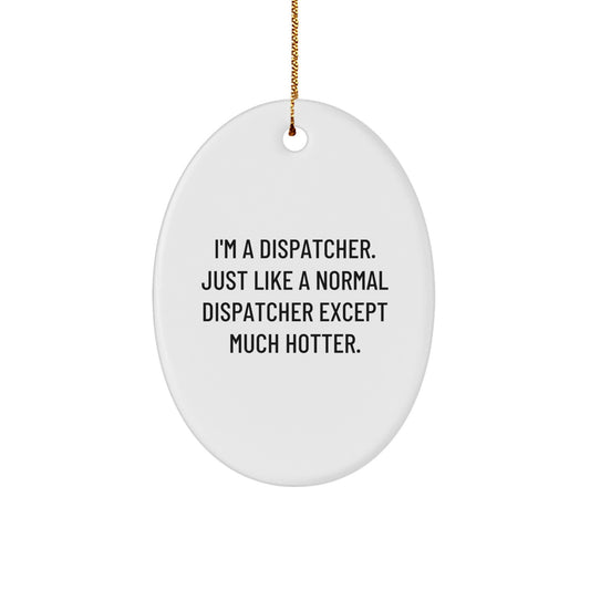 Funny Dispatcher Gifts, Oval Ornament, Christmas Unique Presents from Friends to Dispatcher, Inspirational Quote - Image 1