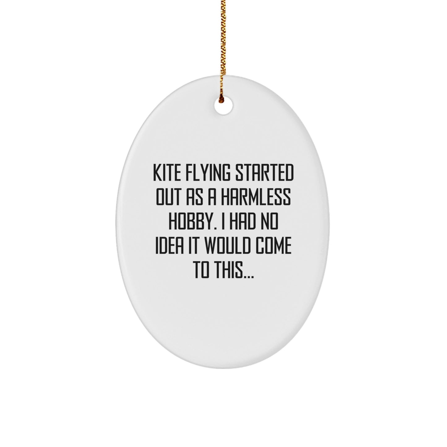 Funny Kite Flying Oval Ornament Gifts from Men to Friends - 'Kite Flying Started Out As A Harmless Hobby. I Had No Idea It Would Come To This...' Christmas Unique Gifts - Image 1