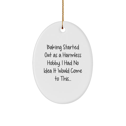 Baking Enthusiasts Gifts from Men to Women, Oval Ornament for Christmas, 'Baking Started Out As A Harmless Hobby...' - Unique Baking Gifts - Image 1