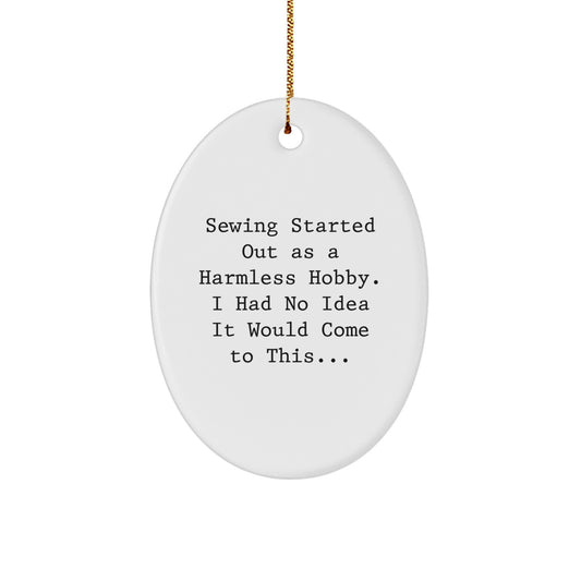 Funny Sewing Gifts from Men Friends to Sewing Women - Oval Ornament, Sewing Started Out As A Harmless Hobby, Christmas Unique Gifts - Image 1