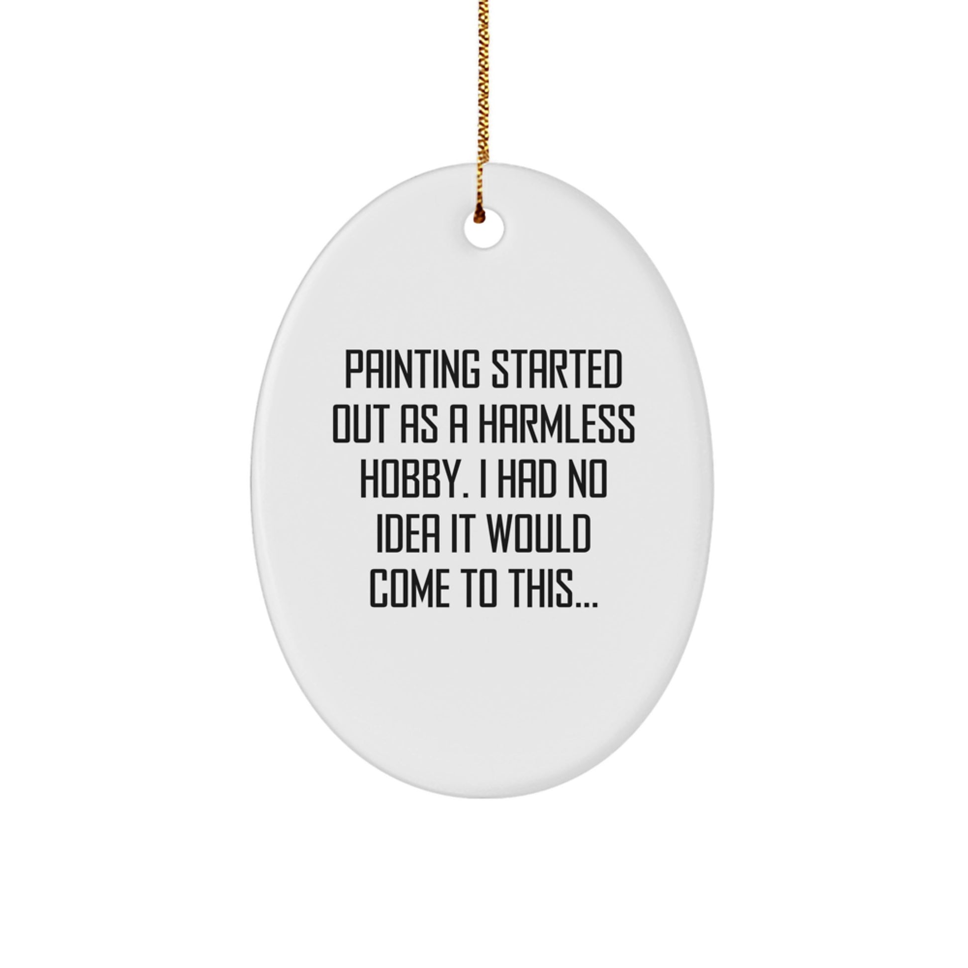 For Him Christmas Ornament Gift – Painting Started As A Harmless Hobby - Image 1