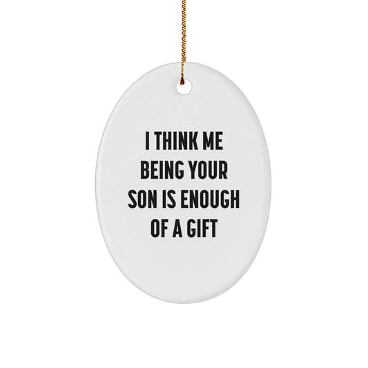 Funny Christmas Unique Gifts for Son, Son Oval Ornament with Quote 'I Think Me Being Your Son Is Enough Of A Gift', Gifts from Dad to Son - Image 1