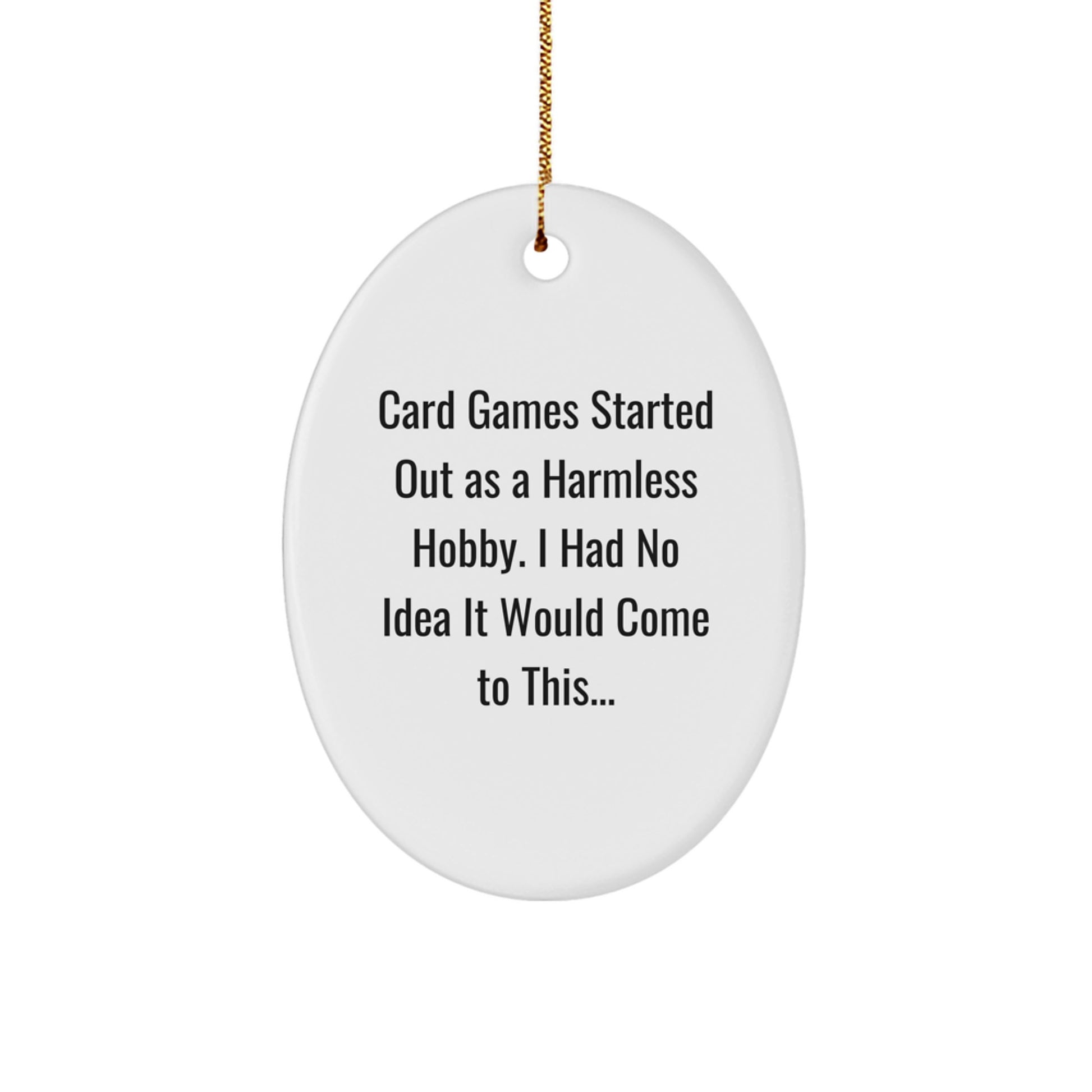 Funny Card Games Gifts from Men to Friends, Oval Ornament for Card Games Enthusiasts, 'Card Games Started Out As A Harmless Hobby...' Christmas Unique Gifts - Image 1