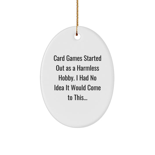 Funny Card Games Gifts from Men to Friends, Oval Ornament for Card Games Enthusiasts, 'Card Games Started Out As A Harmless Hobby...' Christmas Unique Gifts - Image 1
