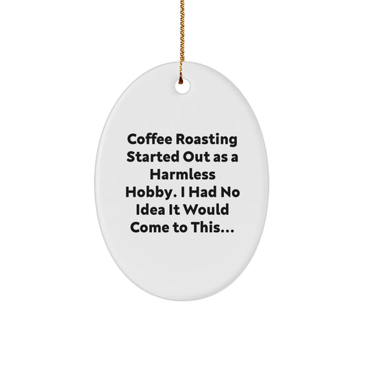 From Coffee Roasting Enthusiasts to You, Funny Oval Ornament Gifts from Friends, Family, or Coworkers for Coffee Lovers this Christmas - Image 1