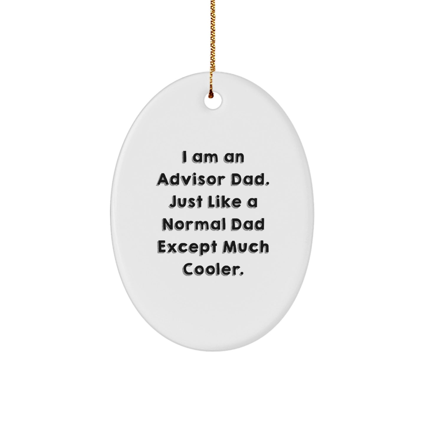 Funny Advisor Gifts, Oval Ornament for Advisor Dads, Gifts from Men, Gifts for Advisor, Christmas Unique Gifts, I Am An Advisor Dad Quote - Image 1
