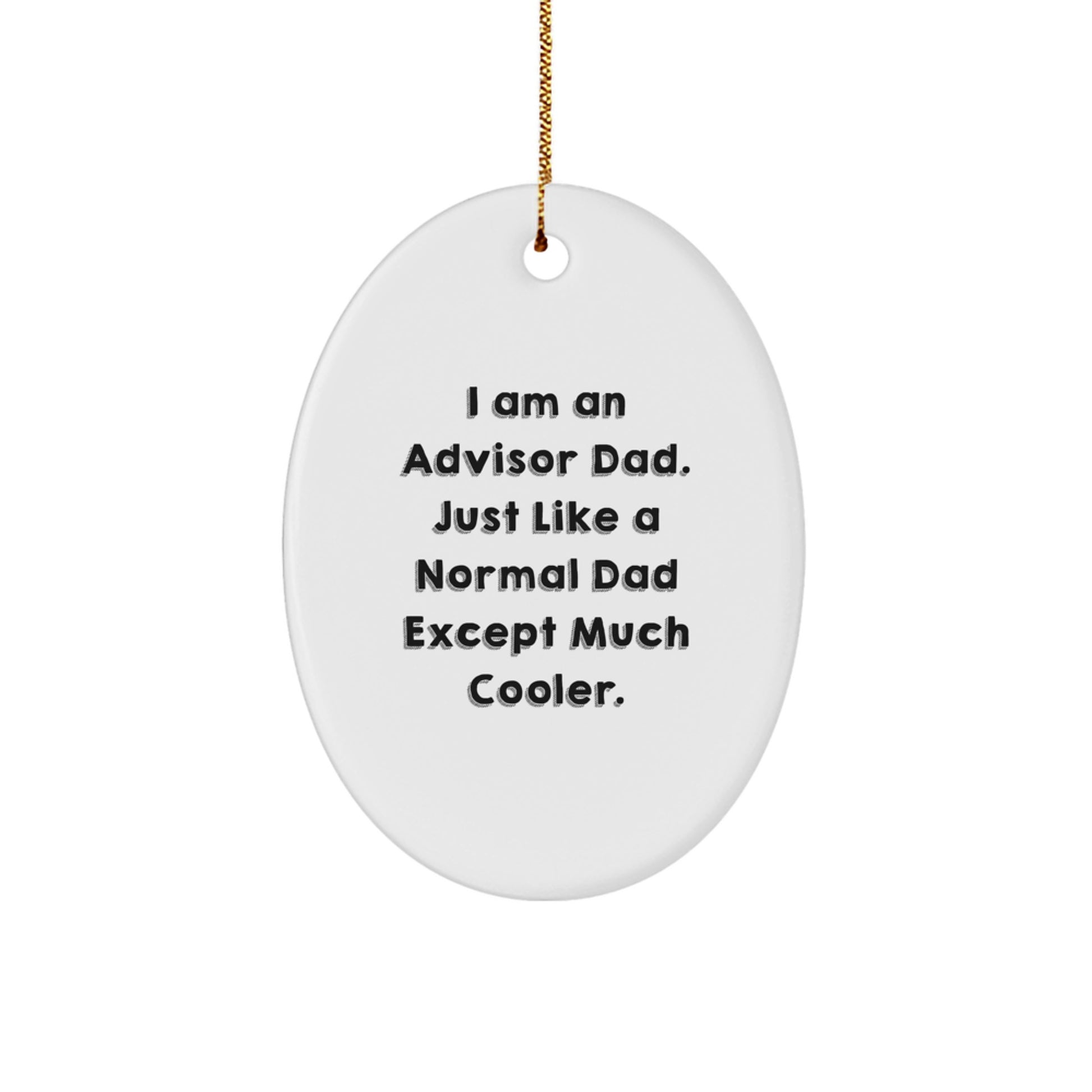Funny Advisor Gifts, Oval Ornament for Advisor Dads, Gifts from Men, Gifts for Advisor, Christmas Unique Gifts, I Am An Advisor Dad Quote - Image 1