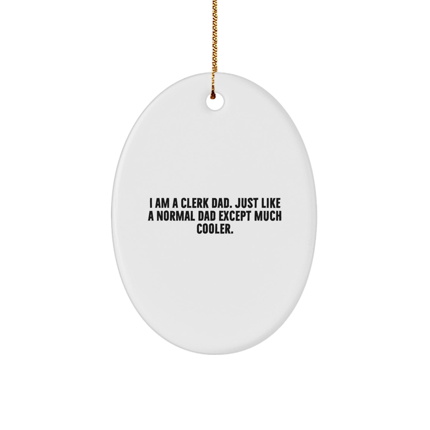 Clerk Gifts from Dad, Funny Oval Ornament for Clerk, Christmas Unique Gift for Men, 'I Am A Clerk Dad' Quote, Oval-Shaped Ornament - Image 1