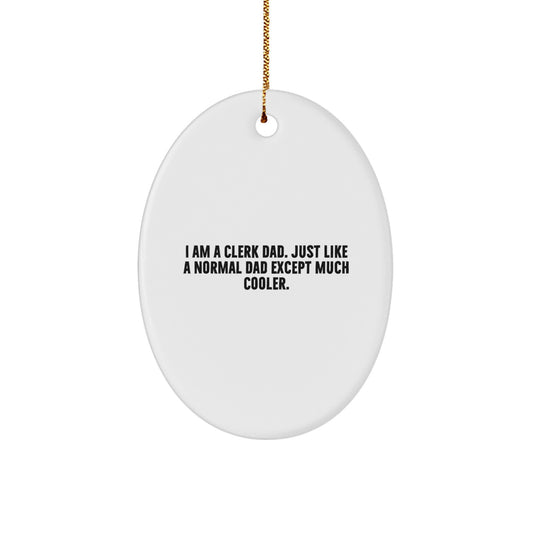 Clerk Gifts from Dad, Funny Oval Ornament for Clerk, Christmas Unique Gift for Men, 'I Am A Clerk Dad' Quote, Oval-Shaped Ornament - Image 1