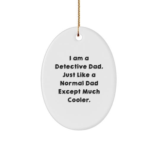 Detective Dad Gifts from Men - I Am A Detective Dad. Just Like A Normal Dad Except Much Cooler. Oval Ornament for Christmas - Image 1