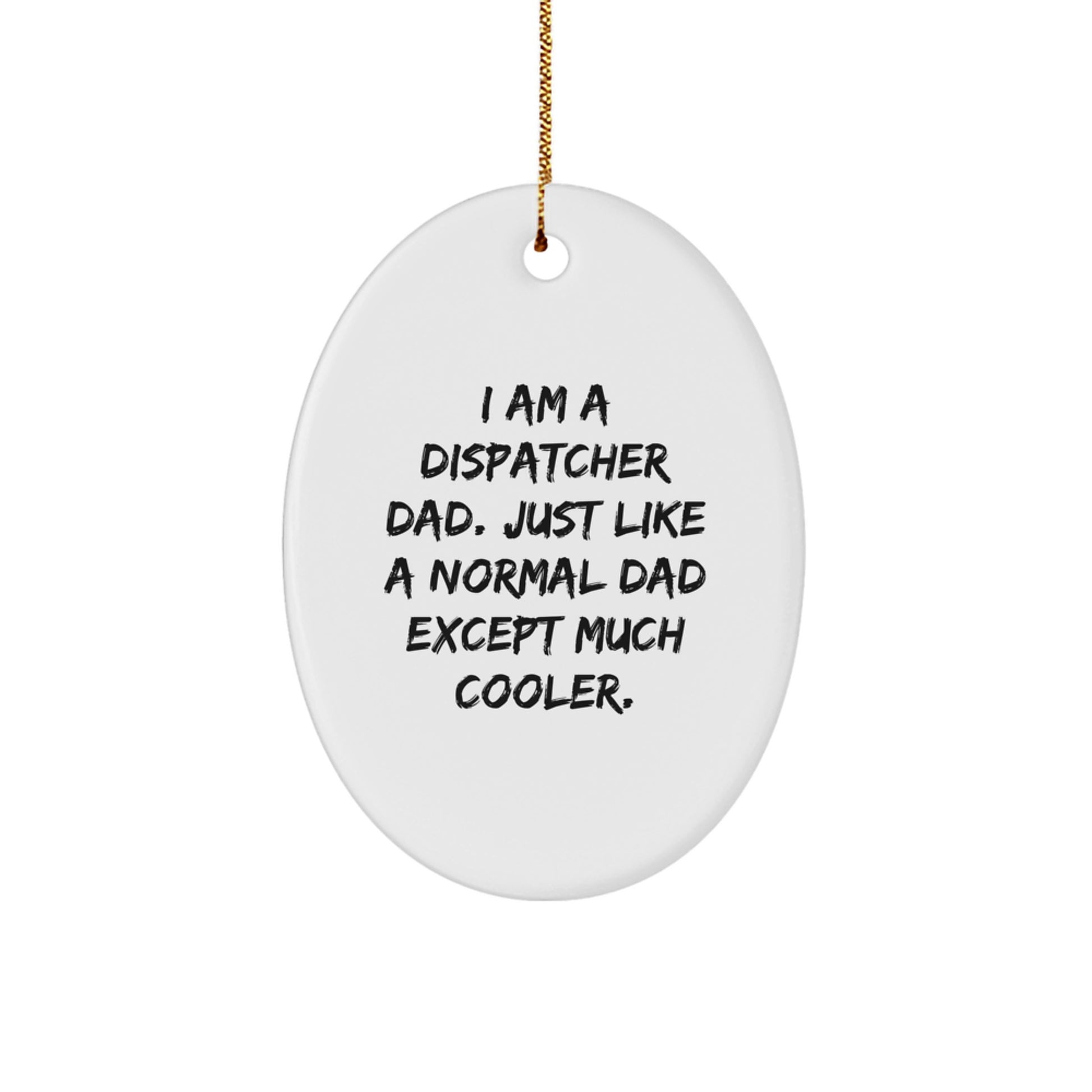 Dispatcher Dad Gifts, Oval Ornament, 'I Am A Dispatcher Dad' Quote, Funny Christmas Unique Gift for Men, Friends, Family, from Men, for Dispatcher - Image 1
