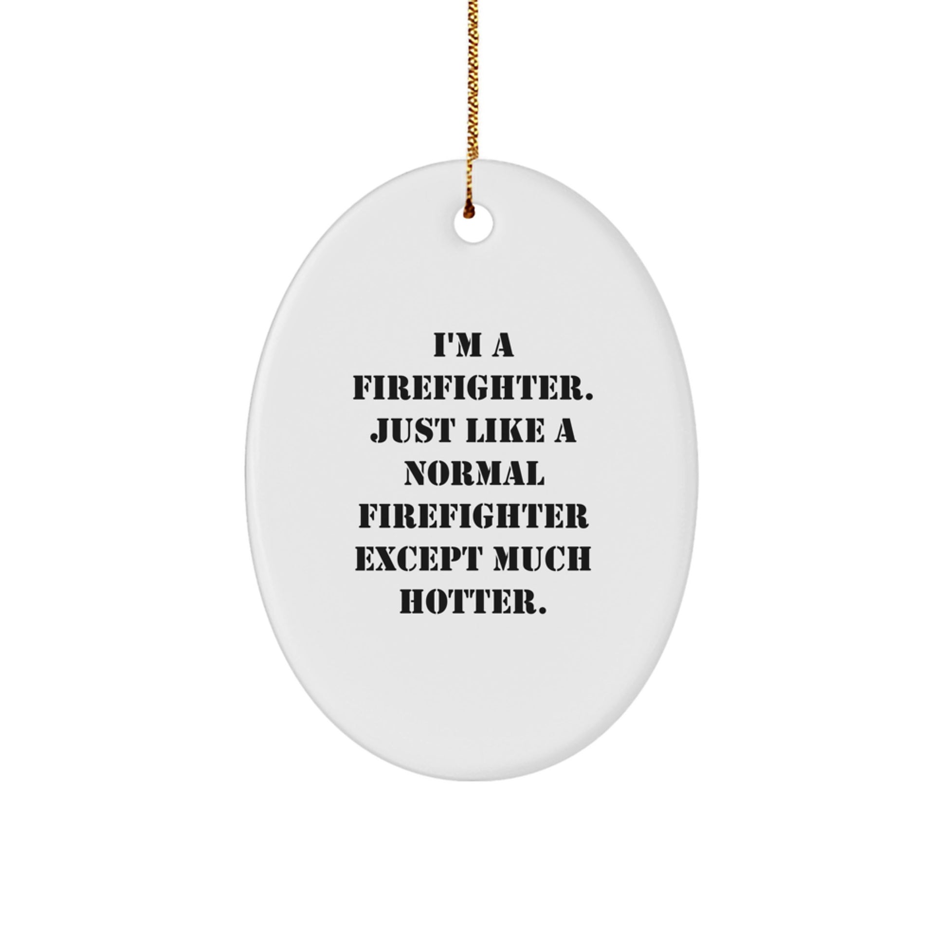Funny Firefighter Oval Ornament Gifts from Men to Firefighter Friends this Christmas Season, Firefighter Humor Gifts, Oval Ornament, I'm A Firefighter. - Image 1