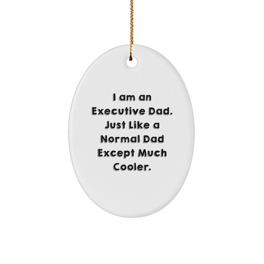 Executive Gifts from Men to Executive Friends - Oval Ornament with I Am An Executive Dad Quote - Unique Christmas Unique Gift - Image 1