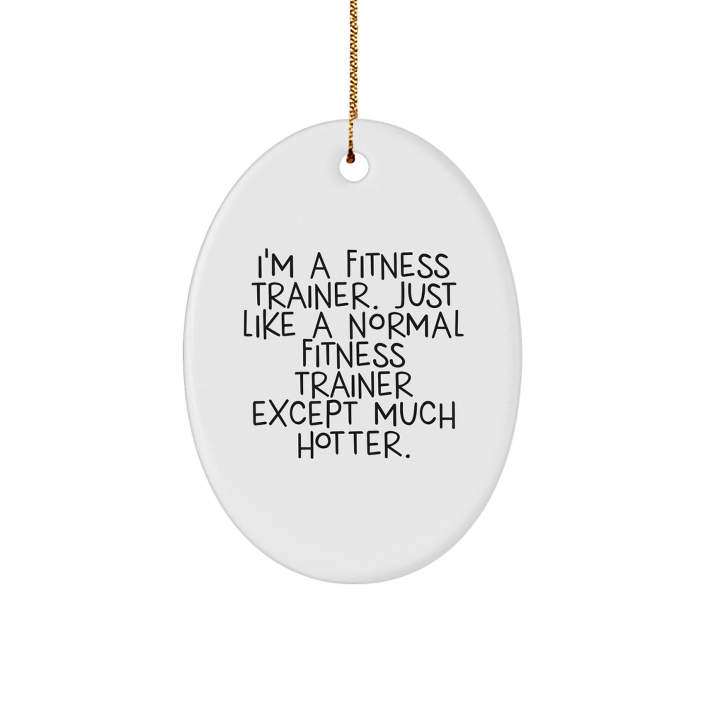 Funny Fitness Trainer Gifts for Men from Friends - Oval Ornament, I'm A Fitness Trainer Except Much Hotter, Christmas Unique Decorations - Image 1