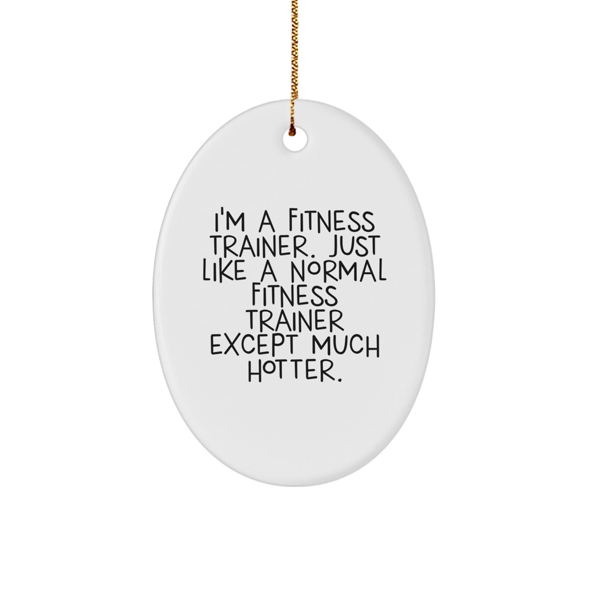 Funny Fitness Trainer Gifts for Men from Friends - Oval Ornament, I'm A Fitness Trainer Except Much Hotter, Christmas Unique Decorations - Image 1