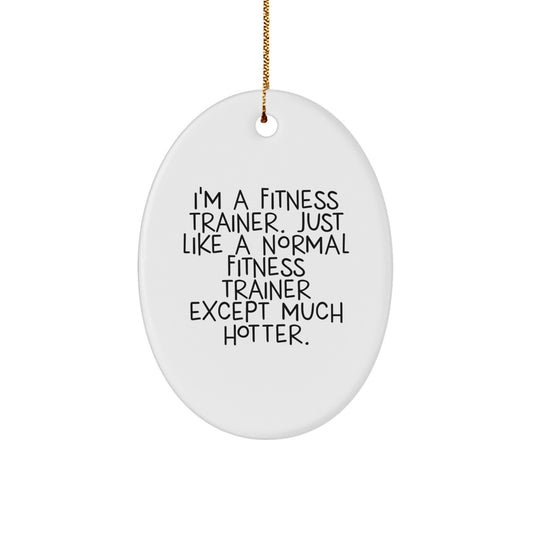 Funny Fitness Trainer Gifts for Men from Friends - Oval Ornament, I'm A Fitness Trainer Except Much Hotter, Christmas Unique Decorations - Image 1