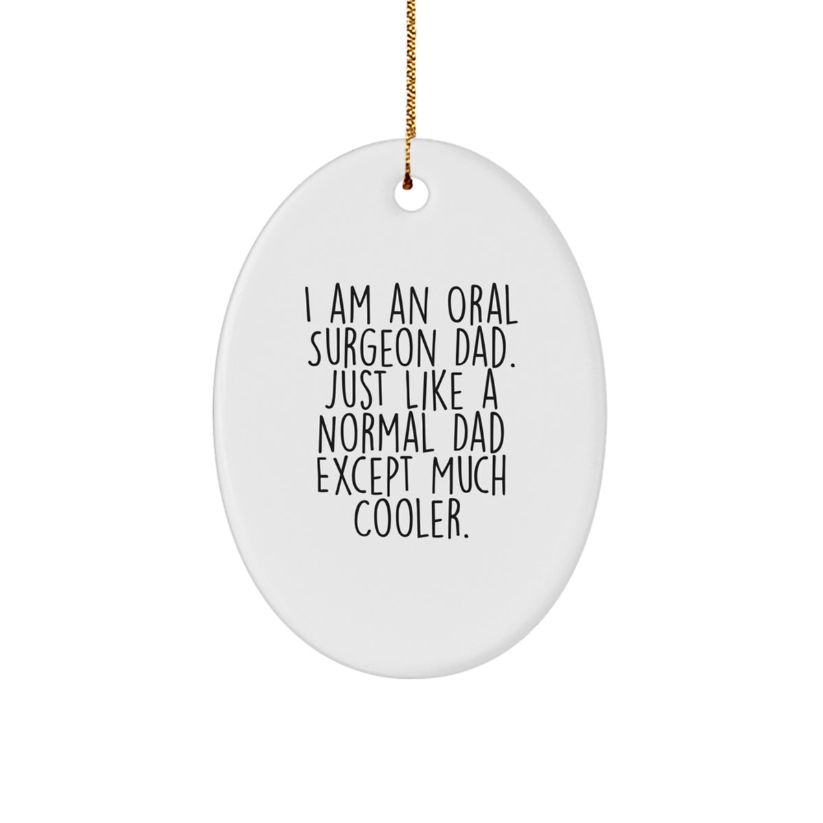 Witty Christmas Ornament Gift for Oral Surgeon Dad - Just Much Cooler - Image 1