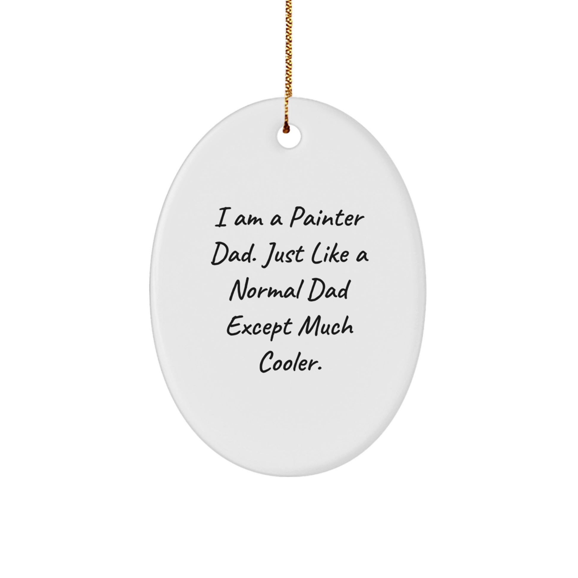 Painter Dad Oval Ornament Gifts from Men to Painter Friends - I Am A Painter Dad, Just Like A Normal Dad Except Much Cooler. - Christmas Decor - Image 1