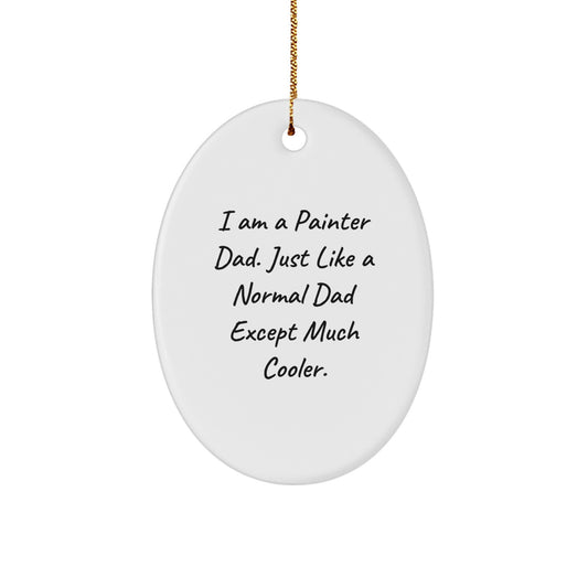 Painter Dad Oval Ornament Gifts from Men to Painter Friends - I Am A Painter Dad, Just Like A Normal Dad Except Much Cooler. - Christmas Decor - Image 1
