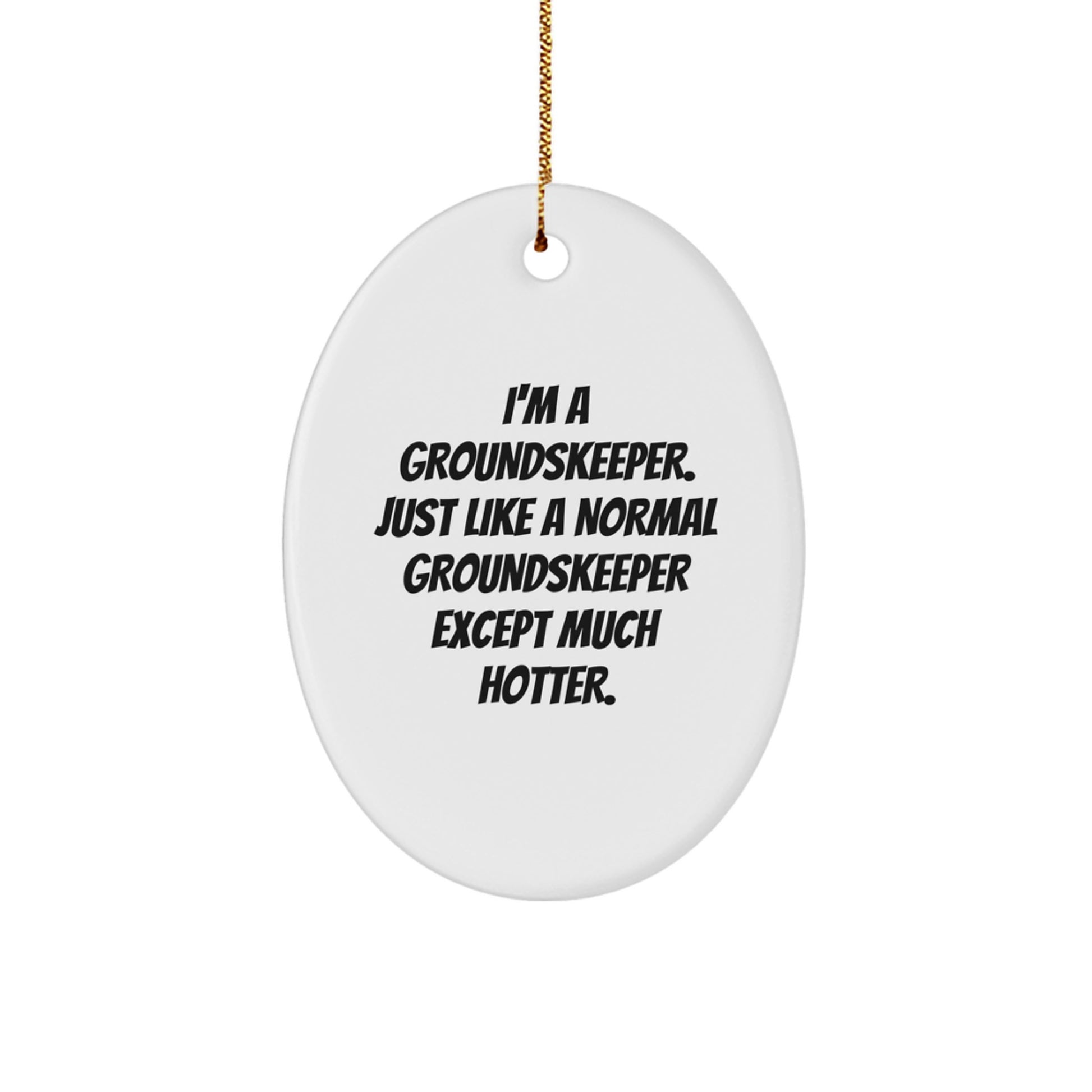 Funny groundskeeper Oval Ornament Gifts from Men for groundskeeper Friends - I'm A groundskeeper Just Like A Normal groundskeeper Except Much Hotter Christmas Unique Gifts - Image 1