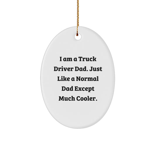 Truck Driver Dad Gifts Christmas Oval Ornament, Funny Truck Driver Quotes, Gifts from Dad, Gifts for Truck Driver - Image 1