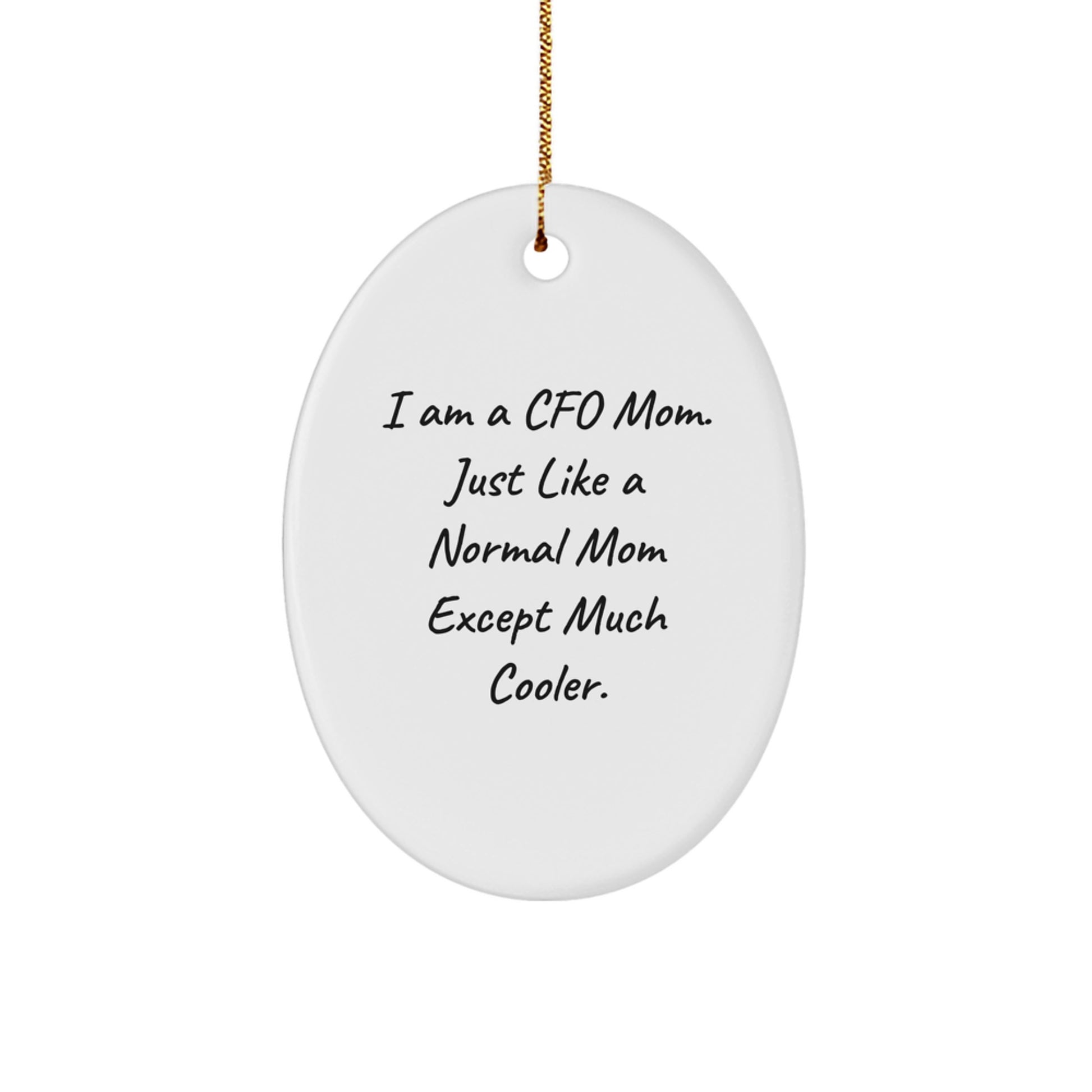 Funny CFO Mom Oval Ornament, Gifts from Men to CFO, Perfect for Christmas, 'I Am A Cfo Mom. Just Like A Normal Mom Except Much Cooler.' - Image 1
