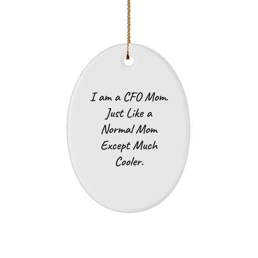 Funny CFO Mom Oval Ornament, Gifts from Men to CFO, Perfect for Christmas, 'I Am A Cfo Mom. Just Like A Normal Mom Except Much Cooler.' - Image 1