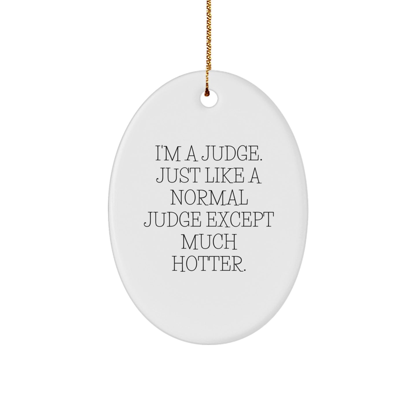 Funny Judge Gifts from Friends for Judge, Oval Ornament with I'm A Judge. Just Like A Normal Judge Except Much Hotter. Quote, Christmas Unique Gifts - Image 1