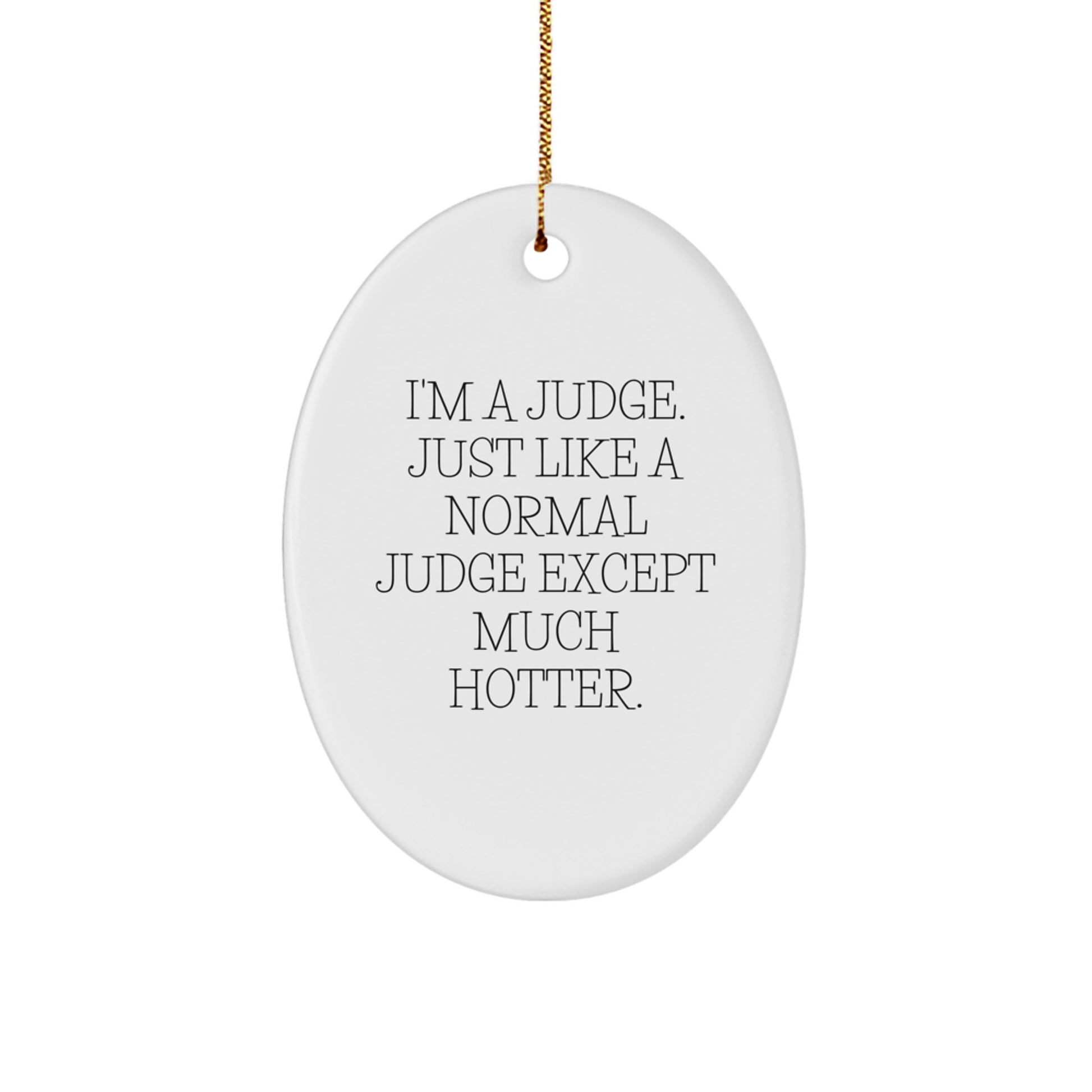 Funny Judge Gifts from Friends for Judge, Oval Ornament with I'm A Judge. Just Like A Normal Judge Except Much Hotter. Quote, Christmas Unique Gifts - Image 1
