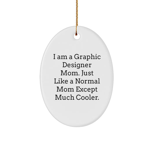 Graphic Designer Gifts from Mom - I Am A Graphic Designer Mom. Just Like A Normal Mom Except Much Cooler. - Oval Ornament for Christmas - Image 1