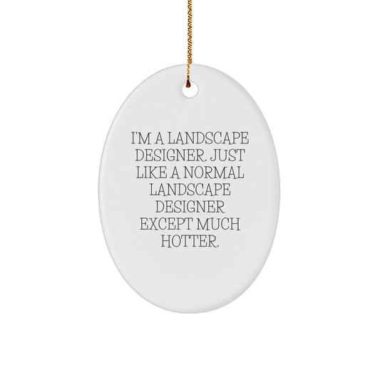 Funny Landscape Designer Gifts for Him, Oval Ornament with Hotter Quote, Unique Christmas Decorations from Friends - Image 1