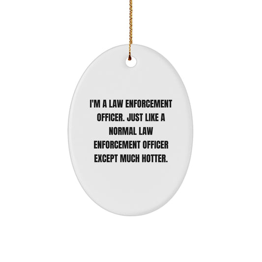 Funny Law Enforcement Officer Gifts from Friends for Men - Oval Ornament, Hotter Than Normal Law Enforcement Officer, Unique Christmas Unique Gifts - Image 1