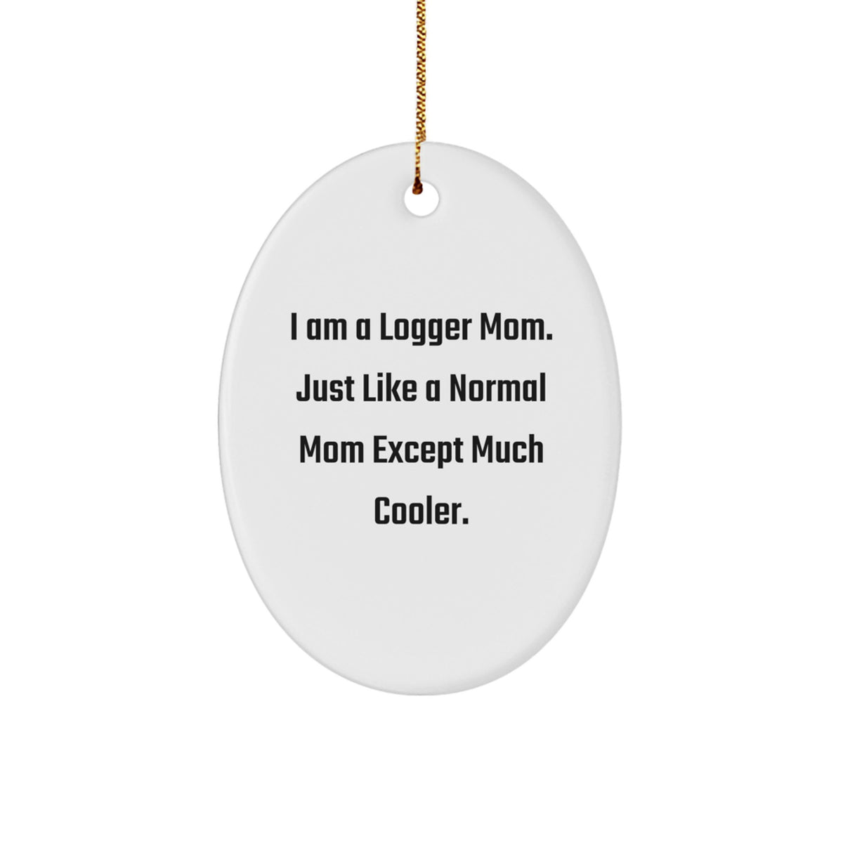 Logger Mom Christmas Ornament Gift I Am A Logger Mom, Much Cooler - Image 1