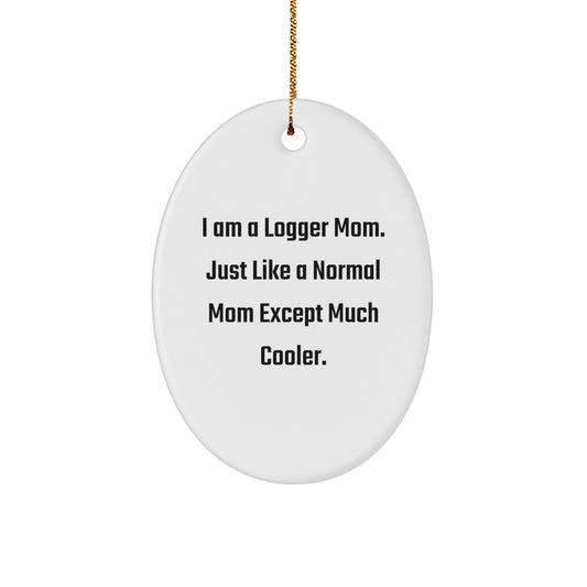 Logger Mom Christmas Ornament Gift I Am A Logger Mom, Much Cooler - Image 1