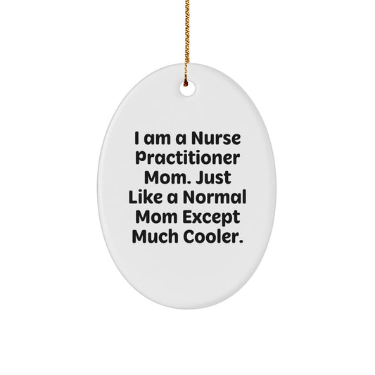 Nurse Practitioner Gifts from Friends, Funny Oval Ornament for Christmas - 'I Am A Nurse Practitioner Mom' - Image 1