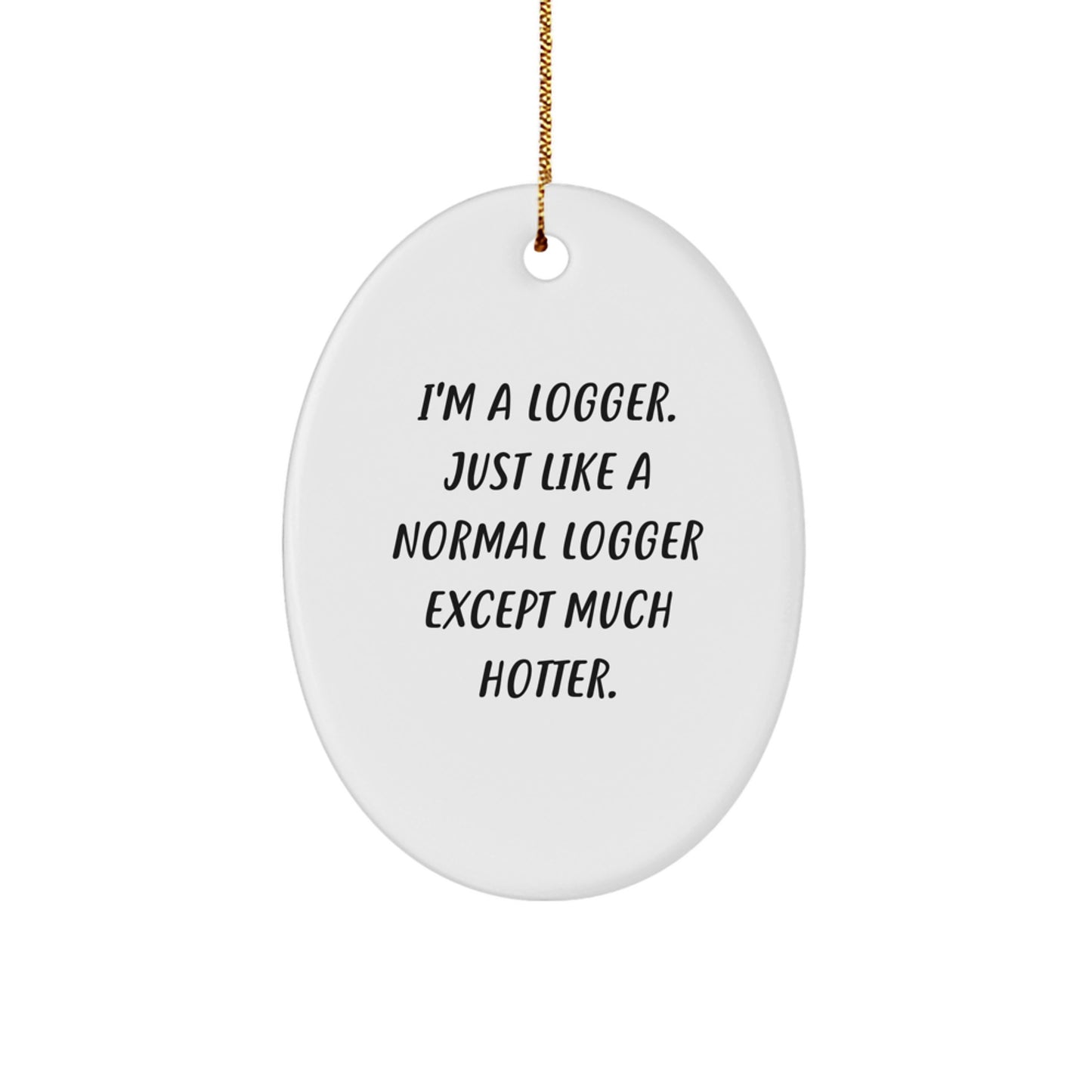 Funny Logger Gifts for Friends - Oval Ornament I'm A Logger - Christmas Unique - Image 1
