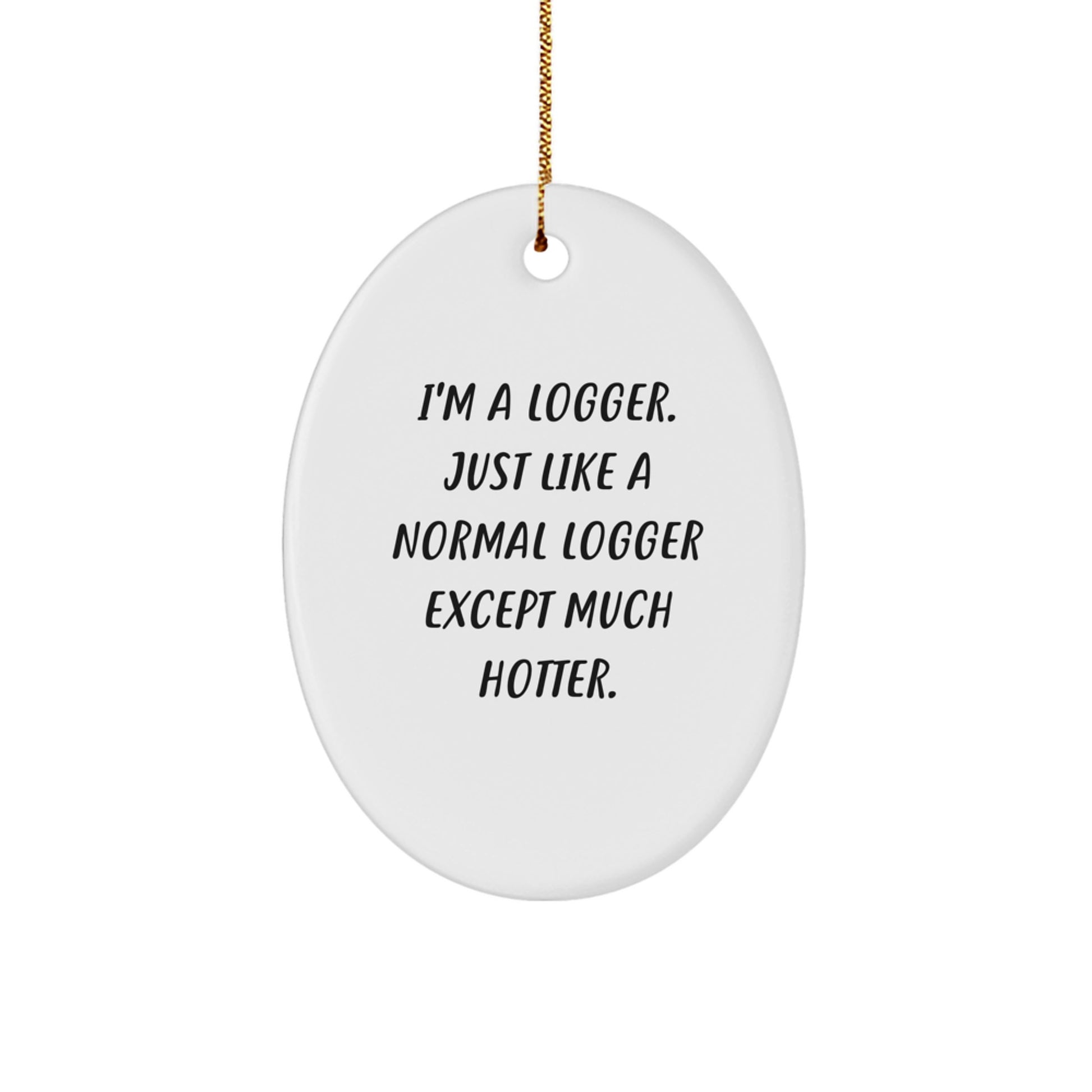 Funny Logger Gifts for Friends - Oval Ornament I'm A Logger - Christmas Unique - Image 1