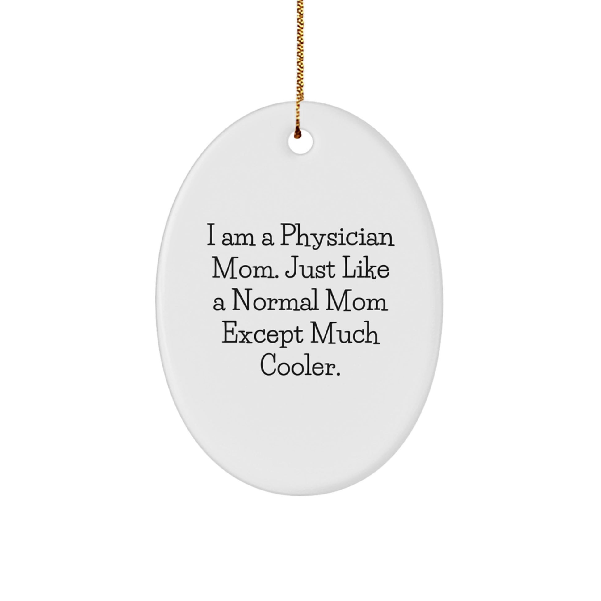 Funny Oval Ornament Gifts from Men to Friends for Physician - I Am A Physician Mom Except Much Cooler Christmas Unique Gifts - Image 1