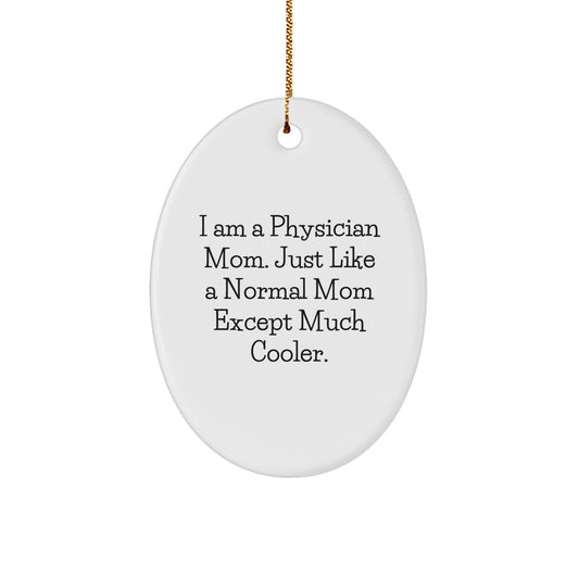 Funny Oval Ornament Gifts from Men to Friends for Physician - I Am A Physician Mom Except Much Cooler Christmas Unique Gifts - Image 1