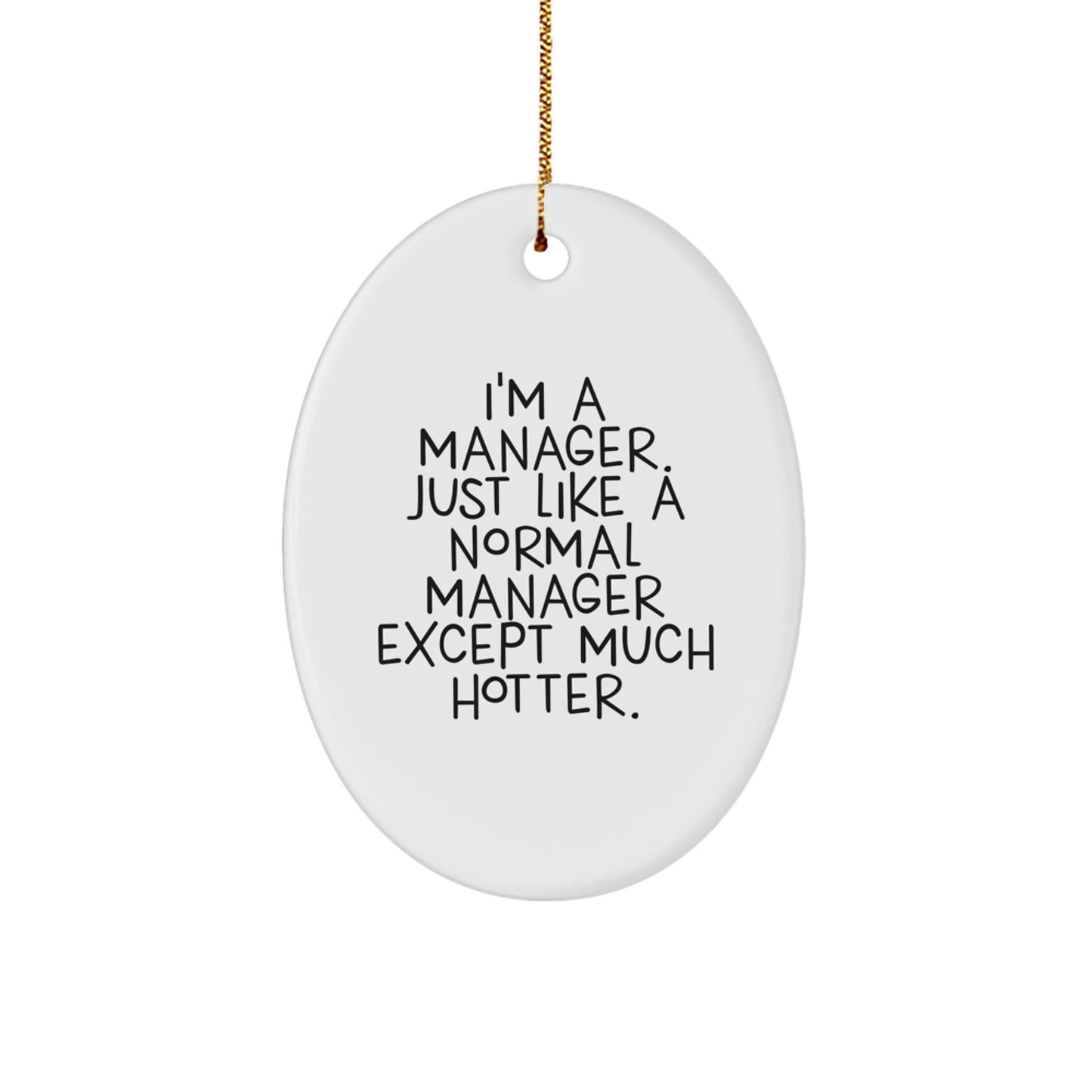 Funny Manager Gifts from Friends for Coworkers - Oval Ornament, I'm A Manager Just Like A Normal Manager Except Much Hotter, Christmas Unique Decorations - Image 1